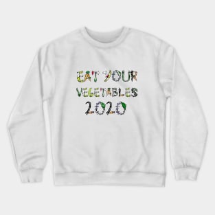 eat your vegetables 2020 t shirt Crewneck Sweatshirt